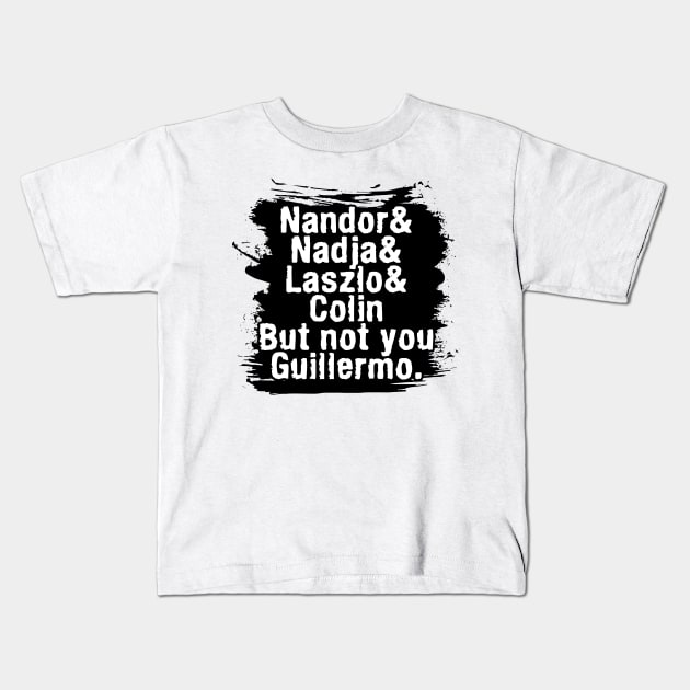 NOT YOU GUILLERMO-2 Kids T-Shirt by MufaArtsDesigns